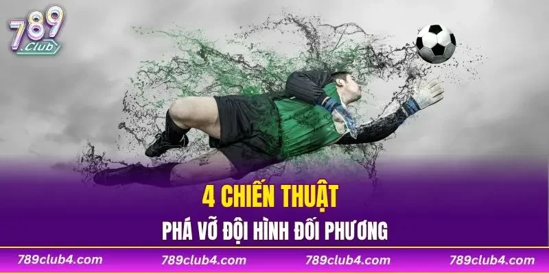 4 chiến thuật phá vỡ đội hình đối phương