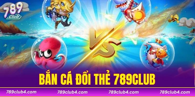 Bắn Cá Đổi Thẻ