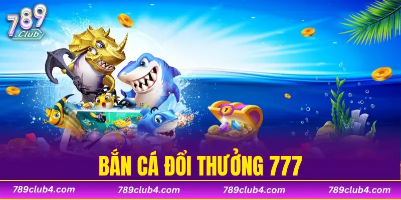 Bắn Cá Đổi Thưởng 777