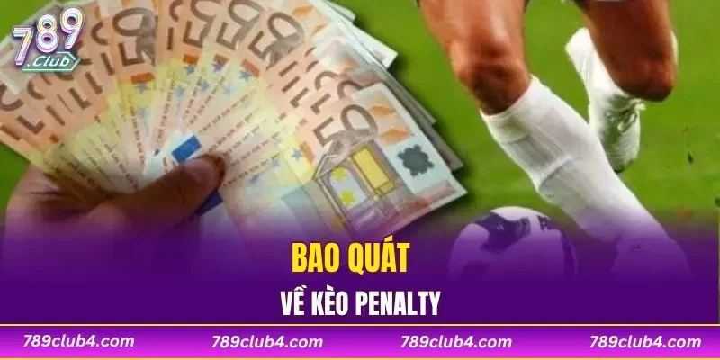 Bao quát về kèo penalty 