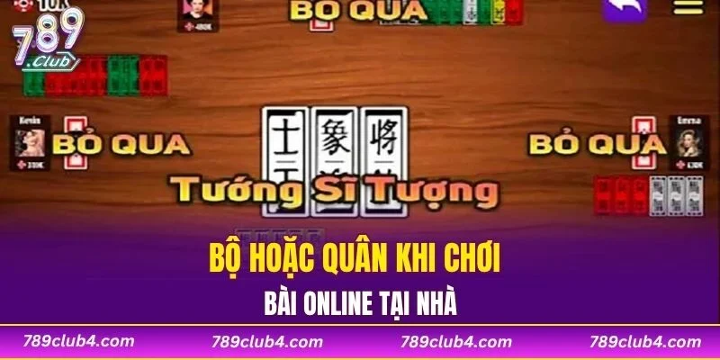 Bộ hoặc quân khi chơi bài online tại nhà