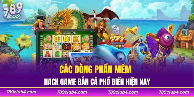 Các dòng phần mềm game hack bắn cá phổ biến hiện nay