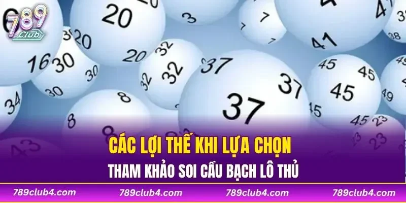 Các lợi thế khi lựa chọn tham khảo soi cầu bạch lô thủ