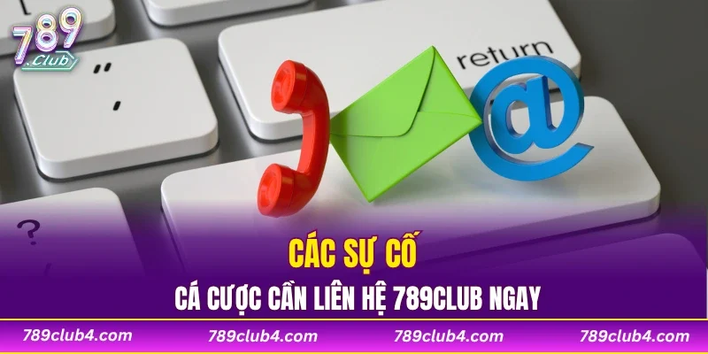 Các sự cố cá cược cần liên hệ 789CLUB ngay