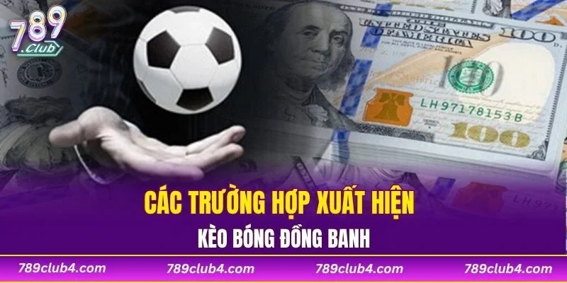 Các trường hợp xuất hiện kèo bóng đồng banh