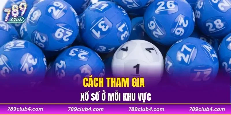 Cách tham gia xổ số ở mỗi khu vực