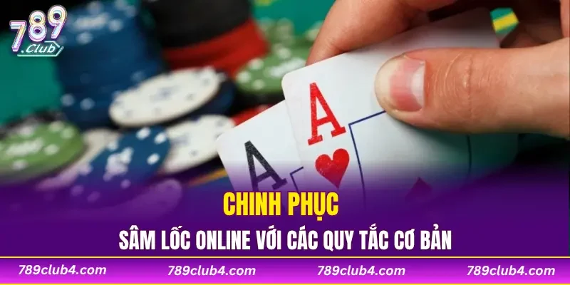 Chinh phục sâm lốc online với các quy tắc cơ bản