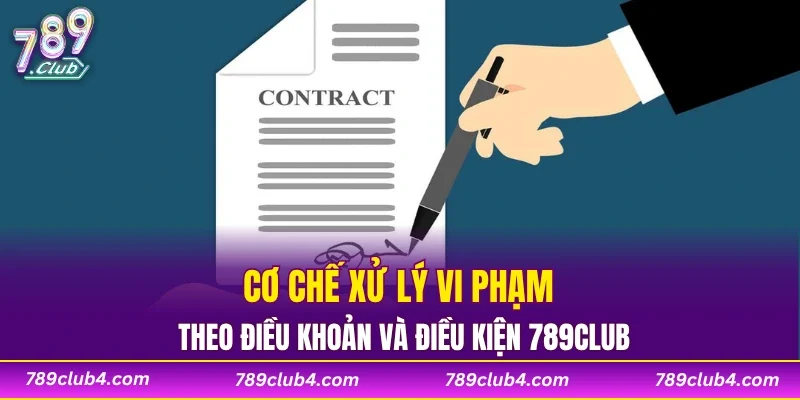 Cơ chế xử lý vi phạm theo điều khoản và điều kiện 789CLUB