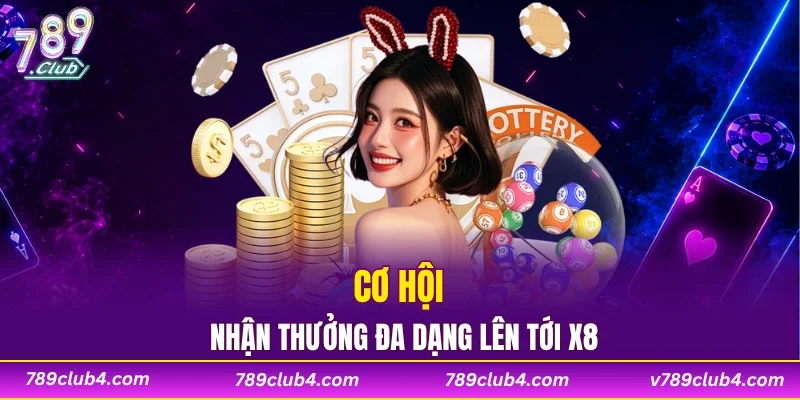 Cơ hội nhận thưởng đa dạng lên tới x8