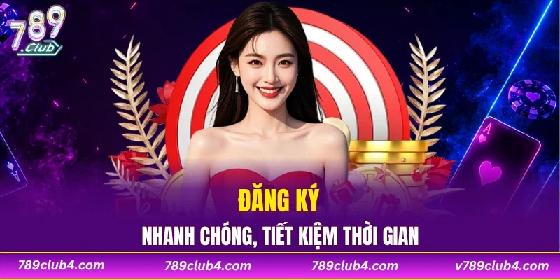 Đăng ký nhanh chóng, tiết kiệm thời gian