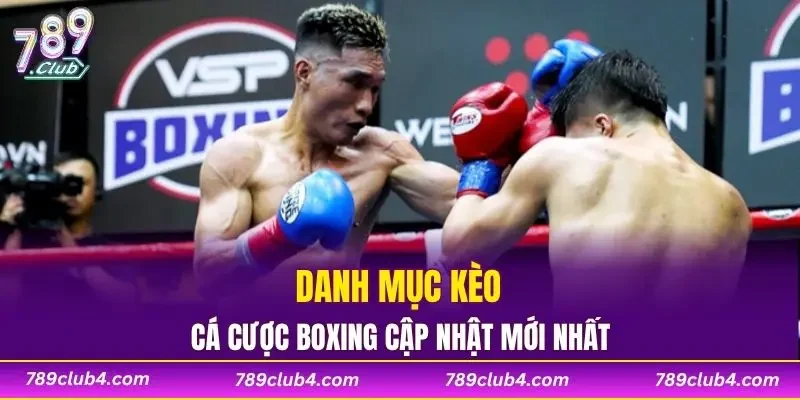 Danh mục kèo cá cược boxing cập nhật mới nhất