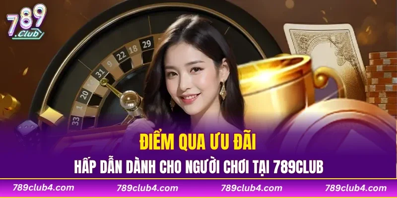 Điểm qua ưu đãi hấp dẫn dành cho người chơi tại 789CLUB