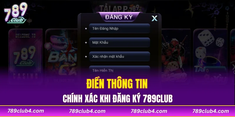 Điền thông tin chính xác khi đăng ký 789CLUB