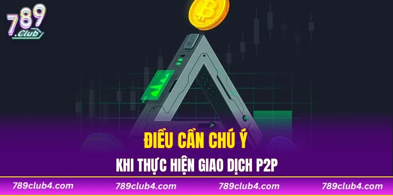 Điều cần chú ý khi thực hiện giao dịch P2P