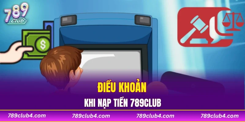 Điều khoản khi nạp tiền 789CLUB
