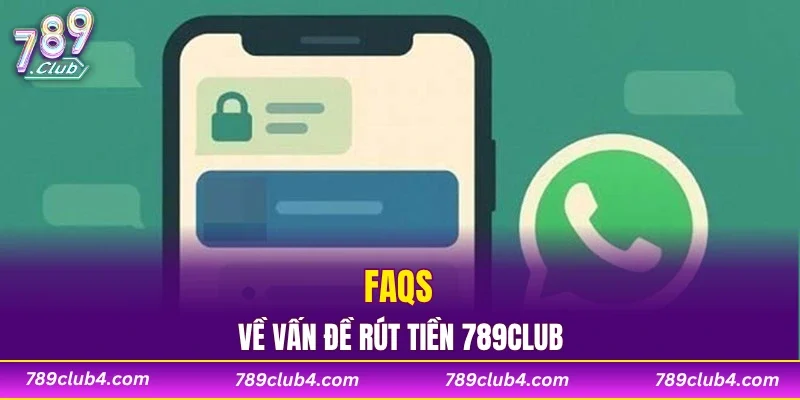 FAQs về vấn đề rút tiền 789CLUB