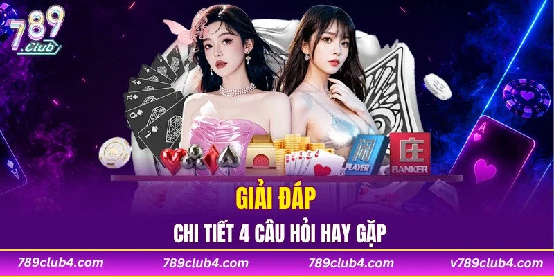 Giải đáp chi tiết 4 câu hỏi hay gặp