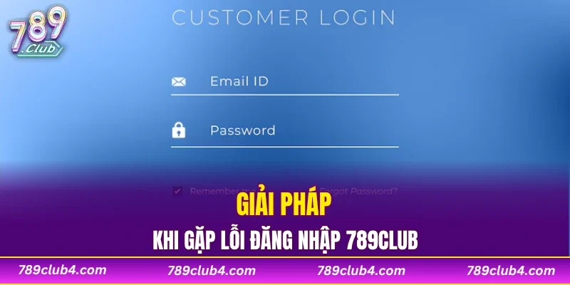 Giải pháp khi gặp lỗi đăng nhập 789CLUB