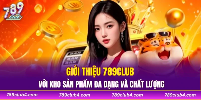 Giới thiệu 789CLUB với kho sản phẩm đa dạng và chất lượng
