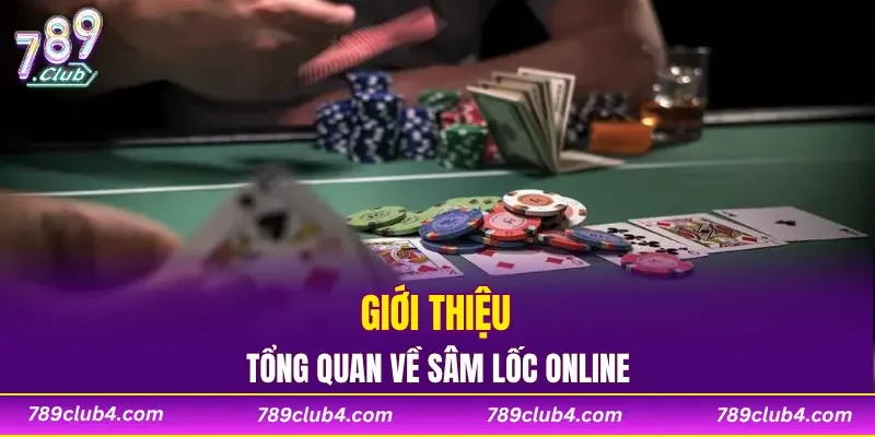 Giới thiệu tổng quan về sâm lốc online
