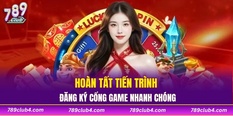 Hoàn tất tiến trình đăng ký cổng game nhanh chóng