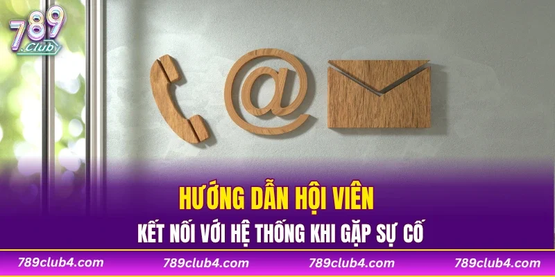 Hướng dẫn hội viên kết nối với hệ thống khi gặp sự cố