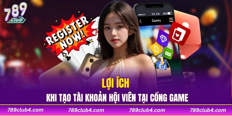 Lợi ích khi tạo tài khoản hội viên tại cổng game