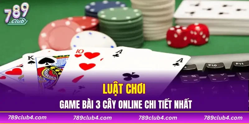 Luật chơi game bài 3 cây online chi tiết nhất