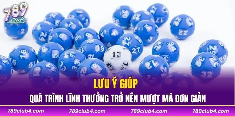 Lưu ý giúp quá trình lĩnh thưởng trở nên mượt mà đơn giản