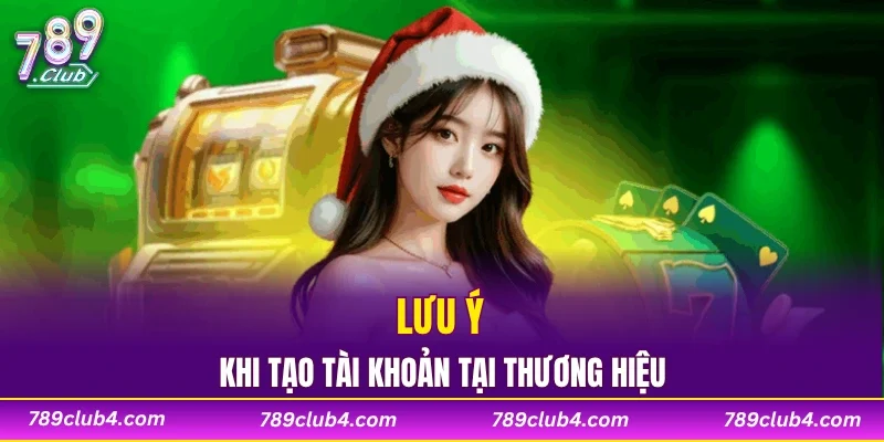 Lưu ý khi tạo tài khoản tại thương hiệu