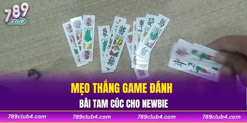 Mẹo thắng game đánh bài tam cúc cho newbie
