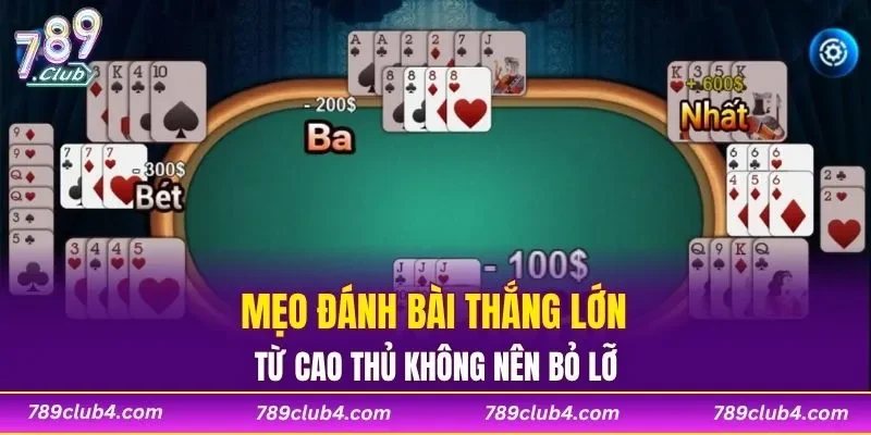 Mẹo đánh bài thắng lớn từ cao thủ không nên bỏ lỡ
