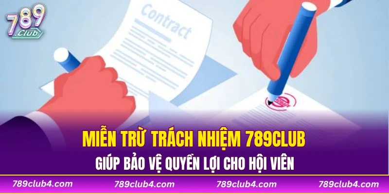 Miễn trừ trách nhiệm 789CLUB giúp bảo vệ quyền lợi cho hội viên