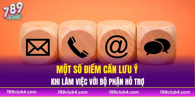 Một số điểm cần lưu ý khi làm việc với bộ phận hỗ trợ