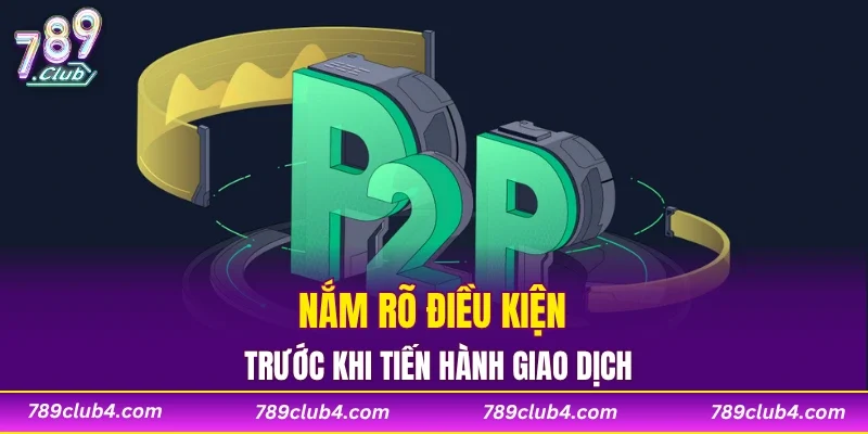Nắm rõ điều kiện trước khi tiến hành giao dịch