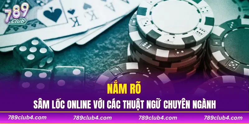 Nắm rõ sâm lốc online với các thuật ngữ chuyên ngành
