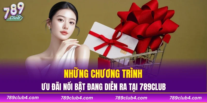 Những chương trình ưu đãi nổi bật đang diễn ra tại 789CLUB