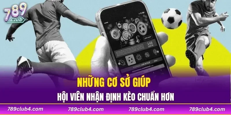 Những cơ sở giúp hội viên nhận định kèo chuẩn hơn