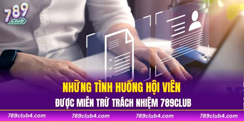 Những tình huống hội viên được miễn trừ trách nhiệm 789CLUB