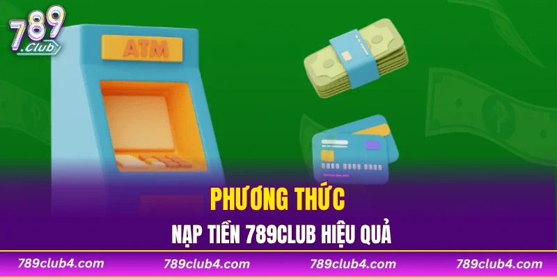 Phương thức nạp tiền 789CLUB hiệu quả
