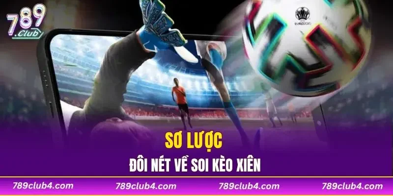 Sơ lược đôi nét về soi kèo xiên