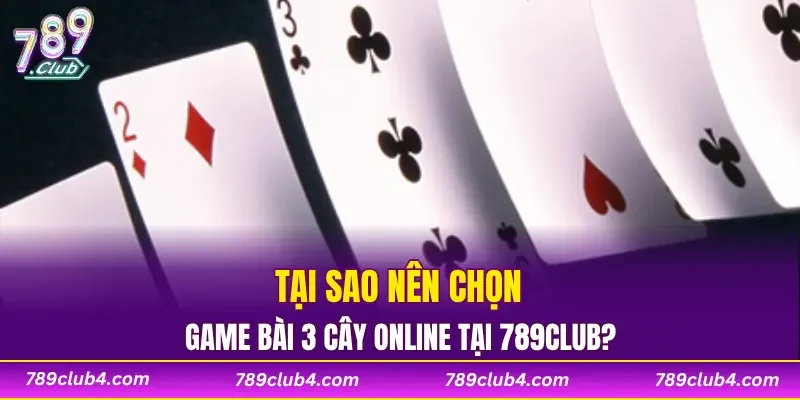 Tại sao nên chọn game bài 3 cây online tại 789CLUB
