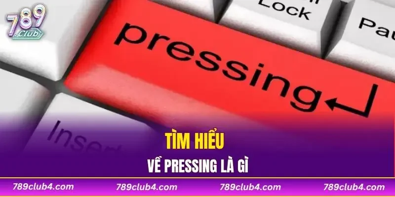 Tìm hiểu về pressing là gì