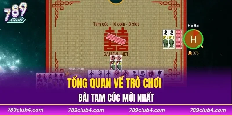 Tổng quan về trò chơi bài tam cúc mới nhất