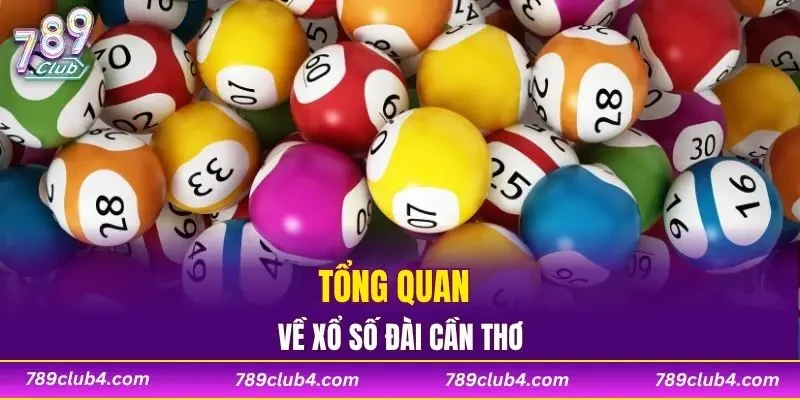 Tổng quan về xổ số đài Cần Thơ