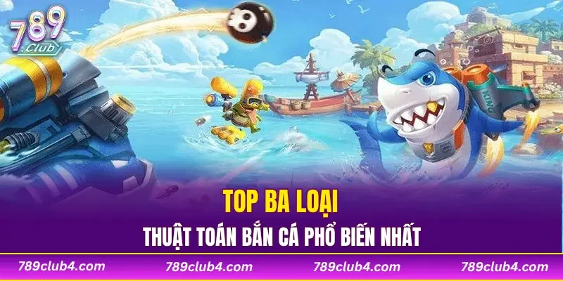 Top 3 loại thuật toán bắn cá phổ biến nhất