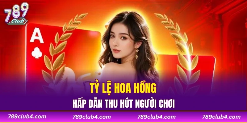 Tỷ lệ hoa hồng hấp dẫn thu hút người chơi