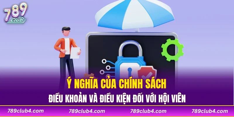 Ý nghĩa của chính sách điều khoản và điều kiện đối với hội viên