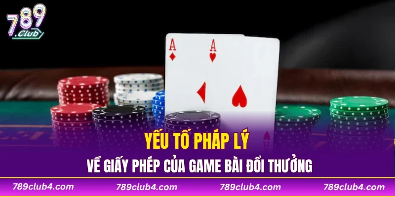 Yếu tố pháp lý về giấy phép của game bài đổi thưởng